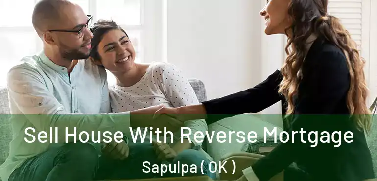  Sell House With Reverse Mortgage Sapulpa ( OK )