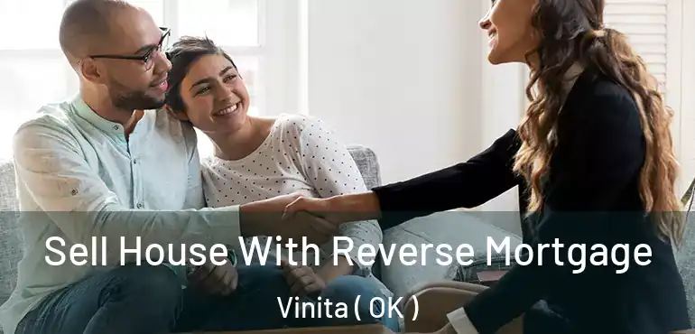  Sell House With Reverse Mortgage Vinita ( OK )