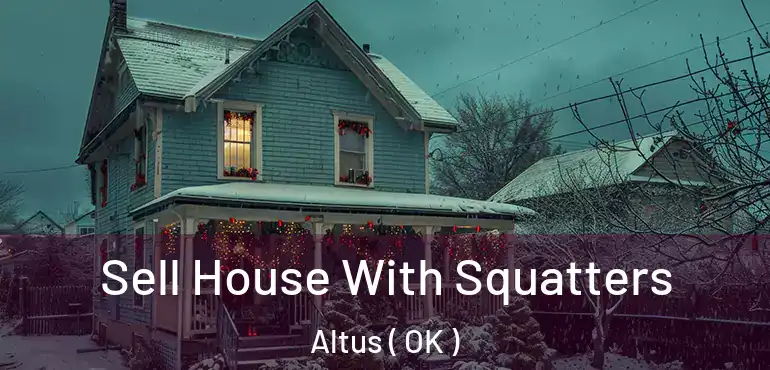  Sell House With Squatters Altus ( OK )
