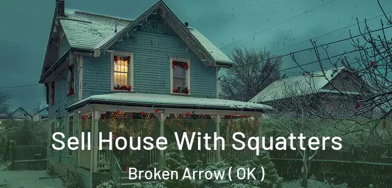  Sell House With Squatters Broken Arrow ( OK )