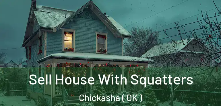 Sell House With Squatters Chickasha ( OK )