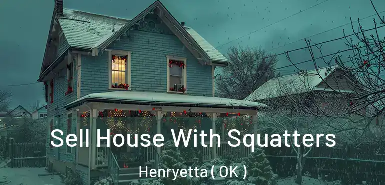  Sell House With Squatters Henryetta ( OK )