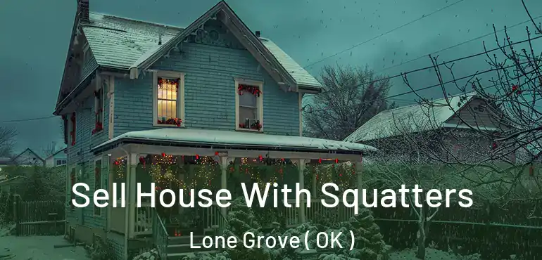  Sell House With Squatters Lone Grove ( OK )