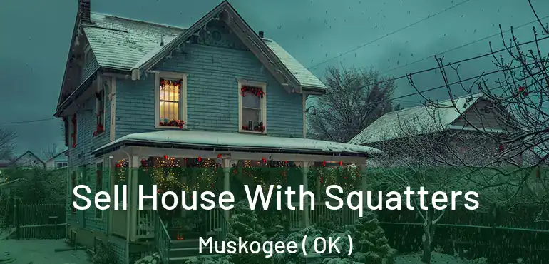  Sell House With Squatters Muskogee ( OK )