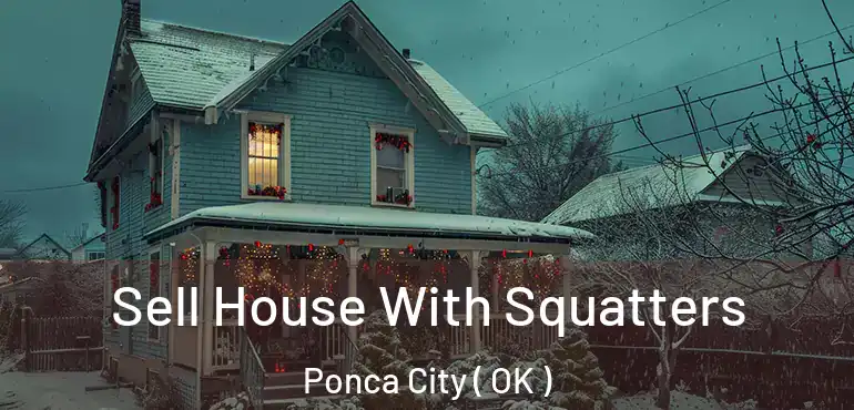 Sell House With Squatters Ponca City ( OK )