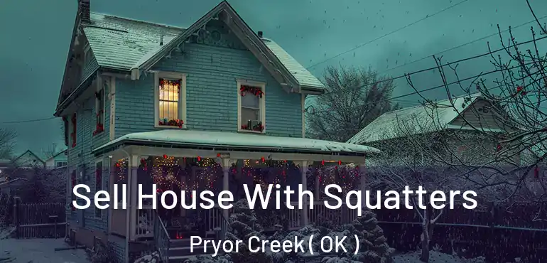  Sell House With Squatters Pryor Creek ( OK )