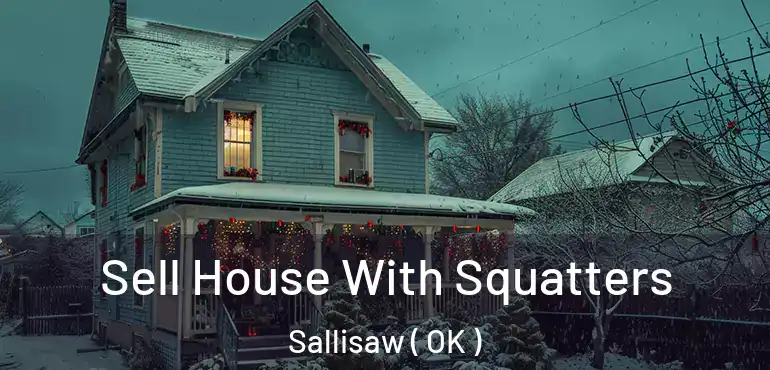Sell House With Squatters Sallisaw ( OK )
