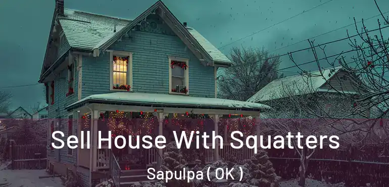 Sell House With Squatters Sapulpa ( OK )