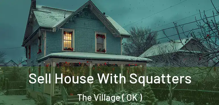  Sell House With Squatters The Village ( OK )