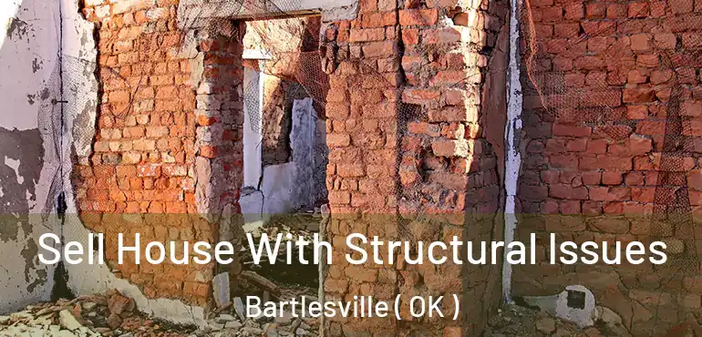 Sell House With Structural Issues Bartlesville ( OK )