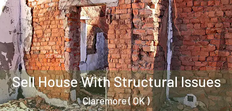 Sell House With Structural Issues Claremore ( OK )
