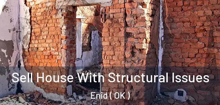 Sell House With Structural Issues Enid ( OK )