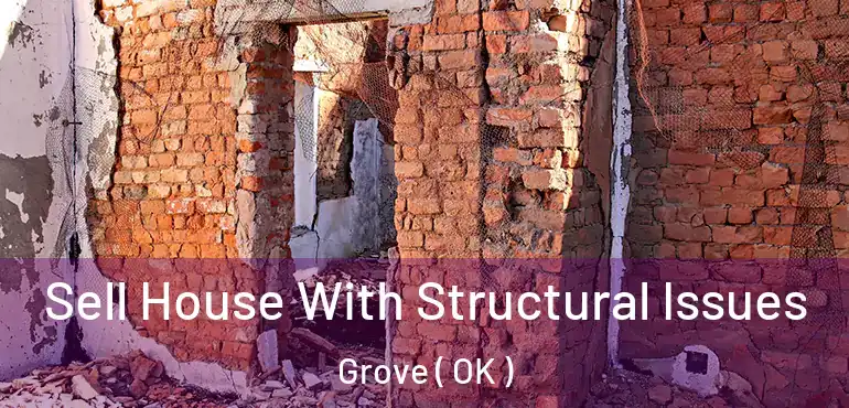 Sell House With Structural Issues Grove ( OK )
