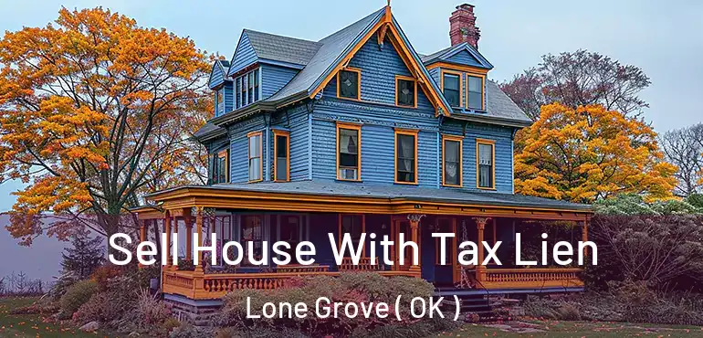  Sell House With Tax Lien Lone Grove ( OK )