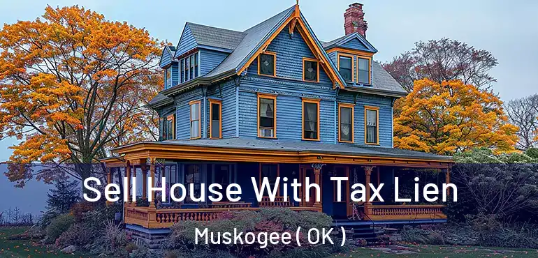  Sell House With Tax Lien Muskogee ( OK )