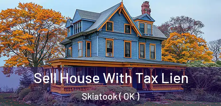  Sell House With Tax Lien Skiatook ( OK )