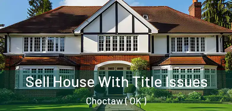  Sell House With Title Issues Choctaw ( OK )