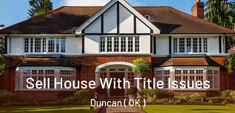Sell House With Title Issues Duncan ( OK )