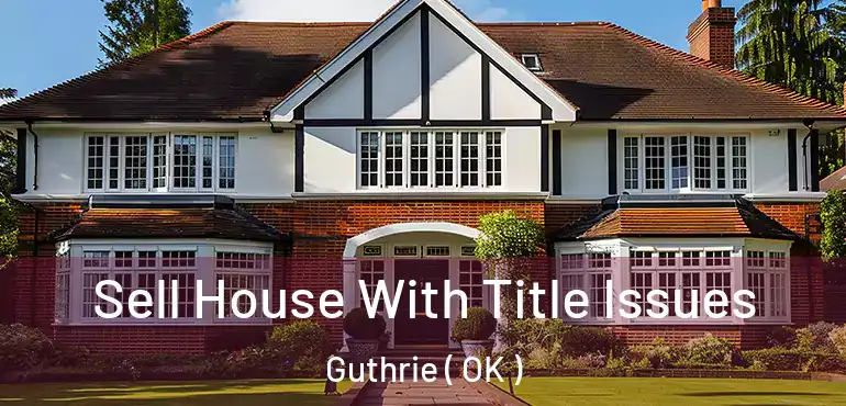  Sell House With Title Issues Guthrie ( OK )