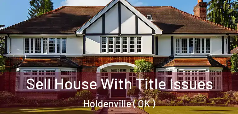  Sell House With Title Issues Holdenville ( OK )