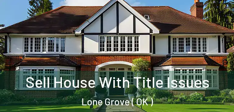  Sell House With Title Issues Lone Grove ( OK )