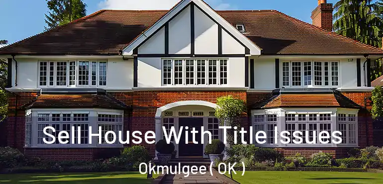 Sell House With Title Issues Okmulgee ( OK )