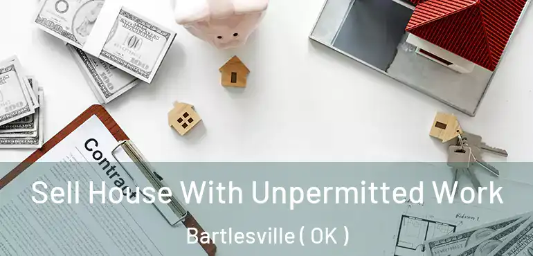 Sell House With Unpermitted Work Bartlesville ( OK )