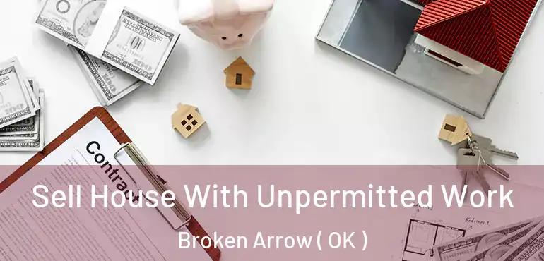 Sell House With Unpermitted Work Broken Arrow ( OK )