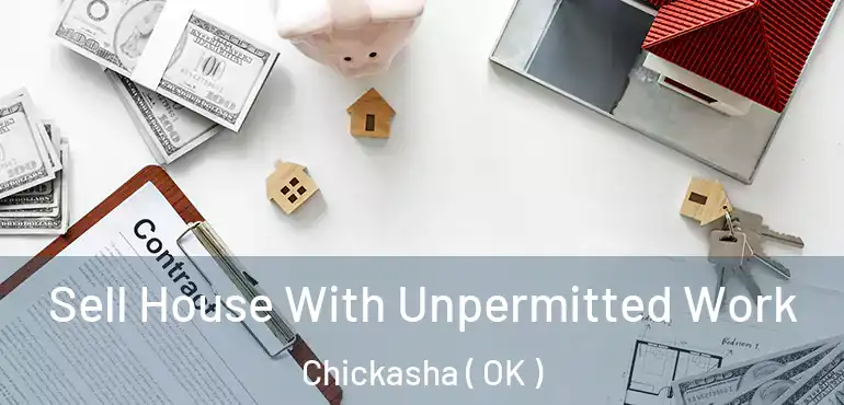 Sell House With Unpermitted Work Chickasha ( OK )