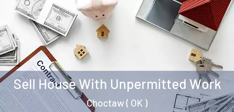 Sell House With Unpermitted Work Choctaw ( OK )