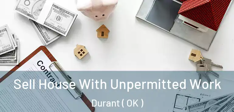  Sell House With Unpermitted Work Durant ( OK )