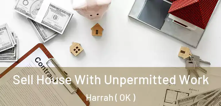 Sell House With Unpermitted Work Harrah ( OK )