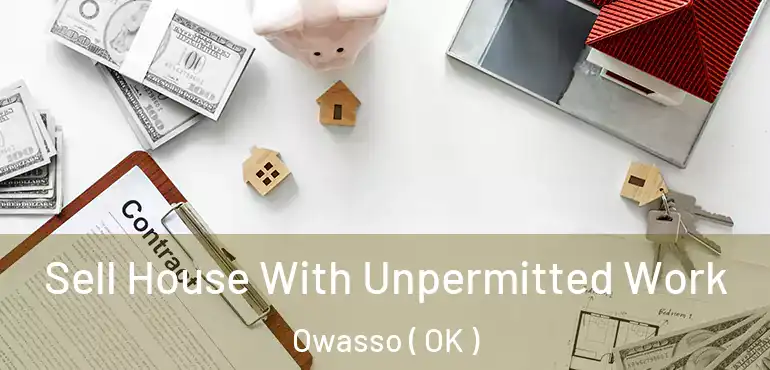  Sell House With Unpermitted Work Owasso ( OK )