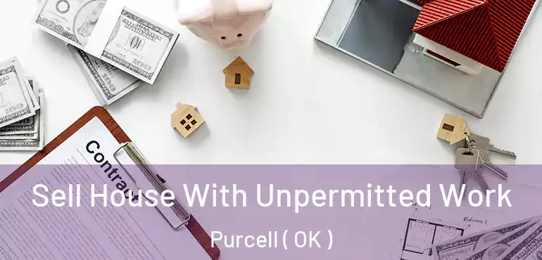  Sell House With Unpermitted Work Purcell ( OK )