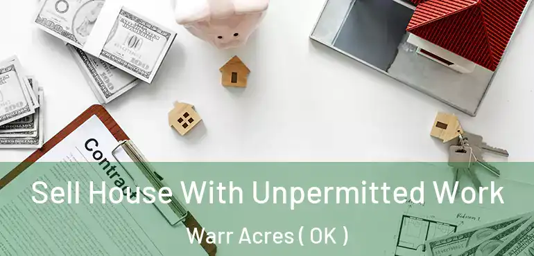  Sell House With Unpermitted Work Warr Acres ( OK )