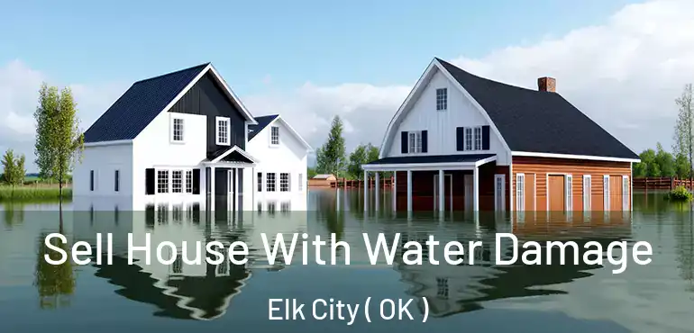 Sell House With Water Damage Elk City ( OK )