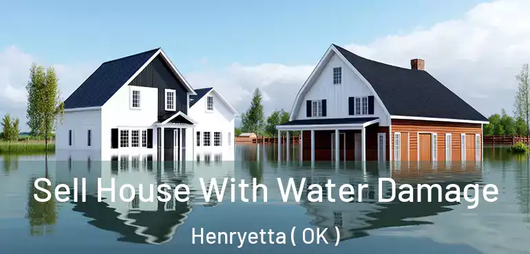  Sell House With Water Damage Henryetta ( OK )