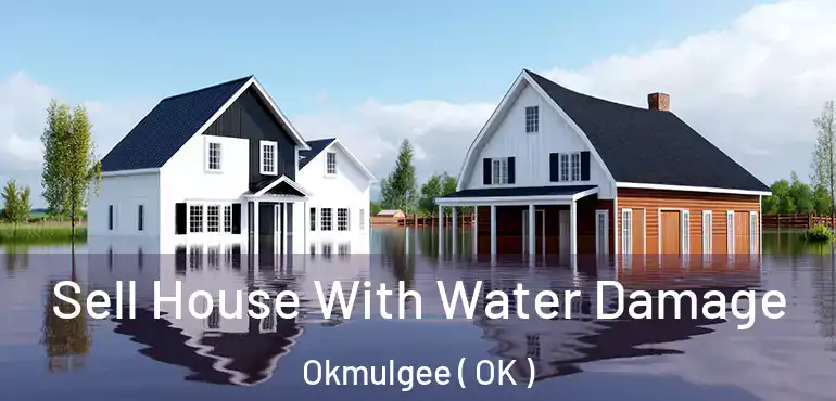 Sell House With Water Damage Okmulgee ( OK )