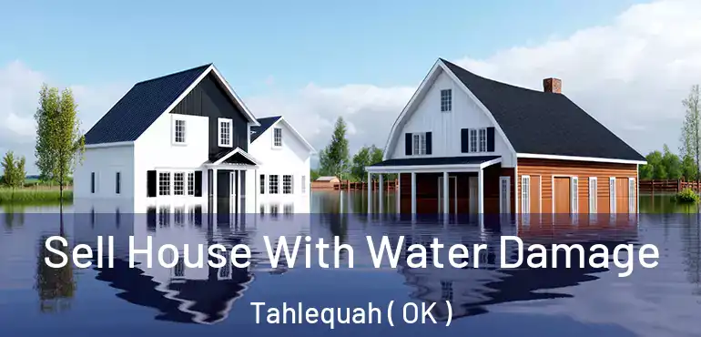  Sell House With Water Damage Tahlequah ( OK )