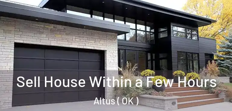 Sell House Within a Few Hours Altus ( OK )