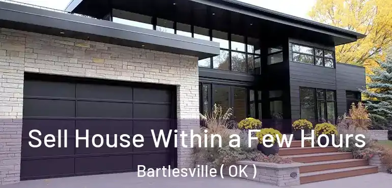  Sell House Within a Few Hours Bartlesville ( OK )