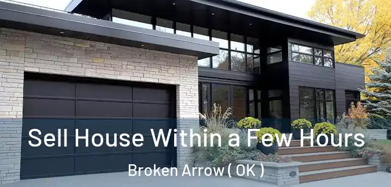  Sell House Within a Few Hours Broken Arrow ( OK )