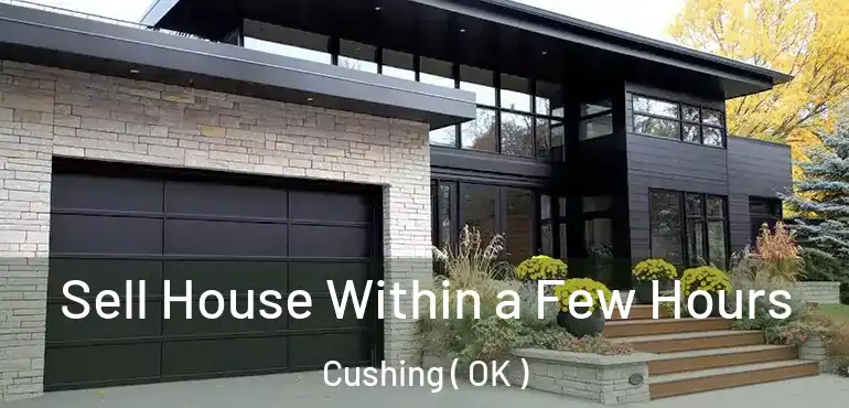  Sell House Within a Few Hours Cushing ( OK )