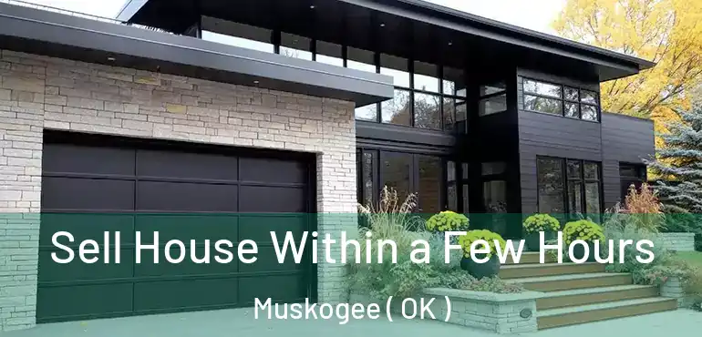  Sell House Within a Few Hours Muskogee ( OK )