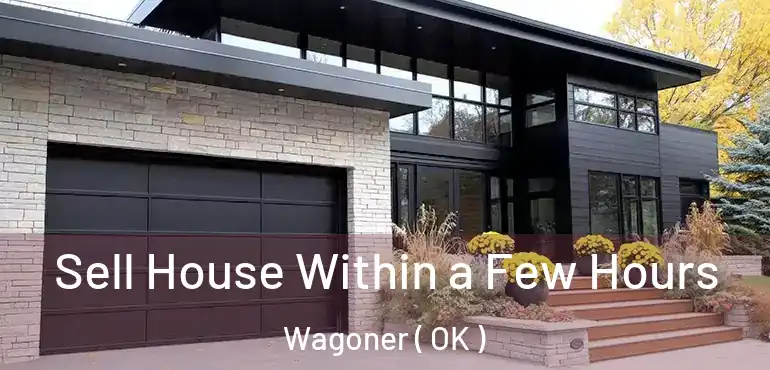  Sell House Within a Few Hours Wagoner ( OK )