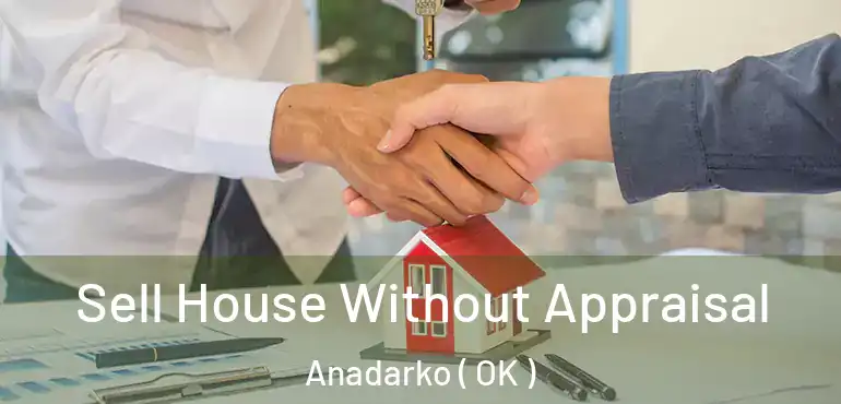  Sell House Without Appraisal Anadarko ( OK )