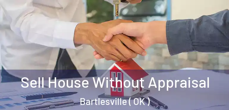  Sell House Without Appraisal Bartlesville ( OK )