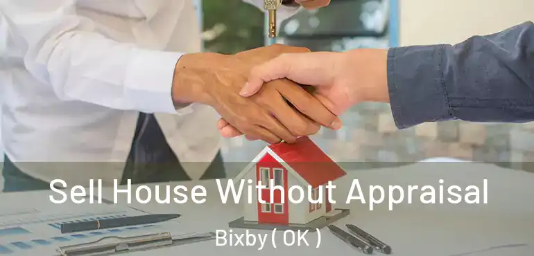  Sell House Without Appraisal Bixby ( OK )