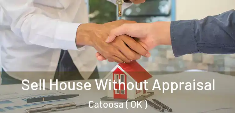  Sell House Without Appraisal Catoosa ( OK )