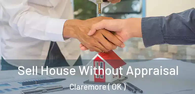  Sell House Without Appraisal Claremore ( OK )